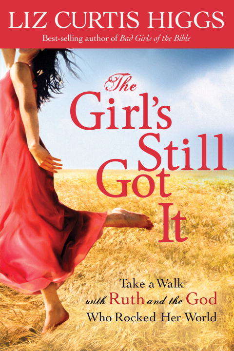 Book cover of The Girl's Still Got It: Take a Walk with Ruth and the God Who Rocked Her World