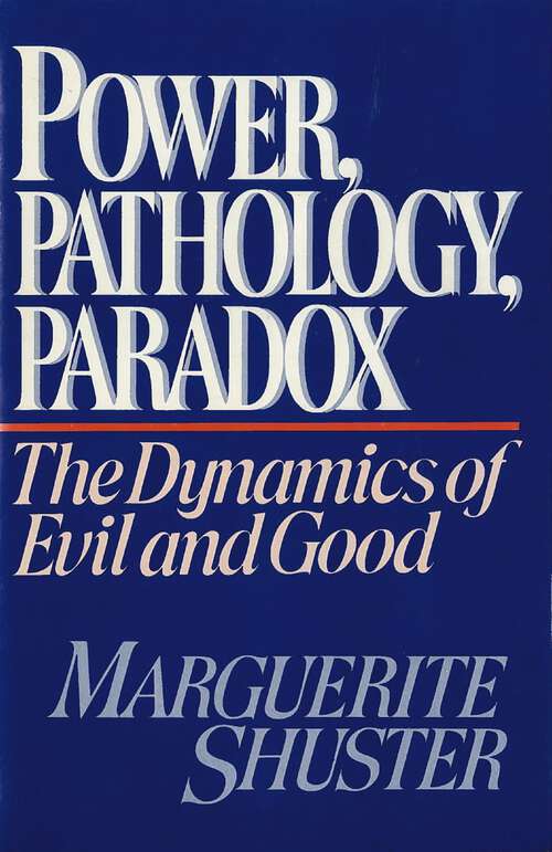 Book cover of Power, Pathology, Paradox: The Dynamics of Evil and Good