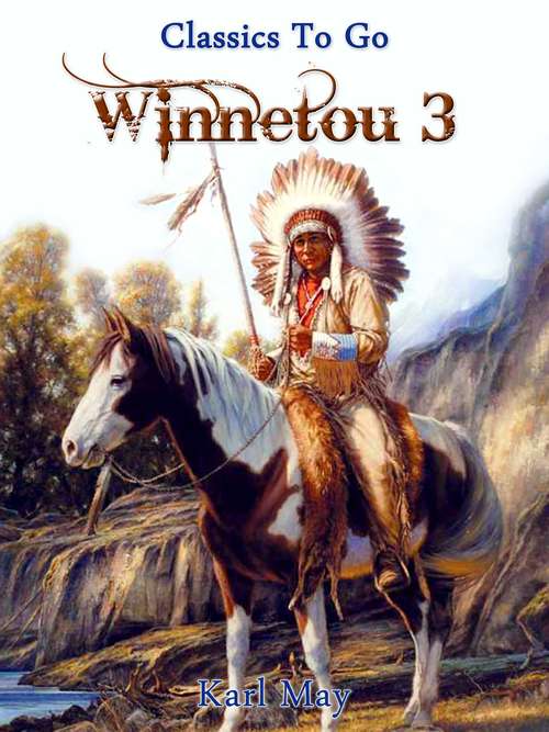 Winnetou III: Jubiläumsedition Zum 102. Todesjahr Von Karl May (Classics To Go)