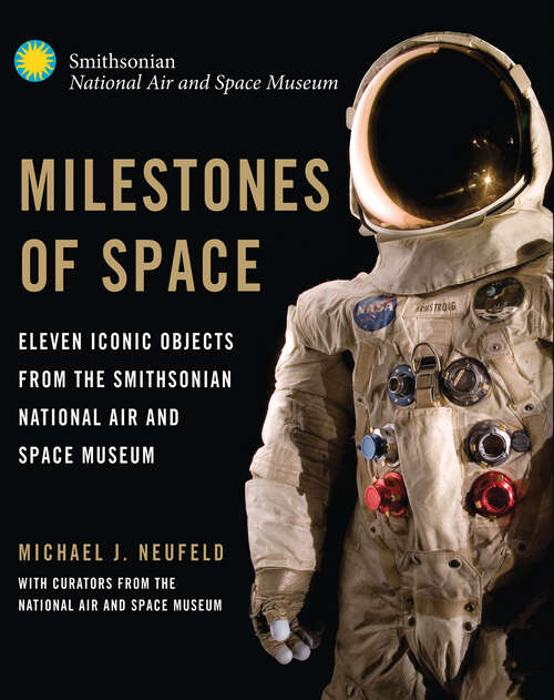 Book cover of Milestones of Space: Eleven Iconic Objects for the Smithsonian National Air and Space Museum