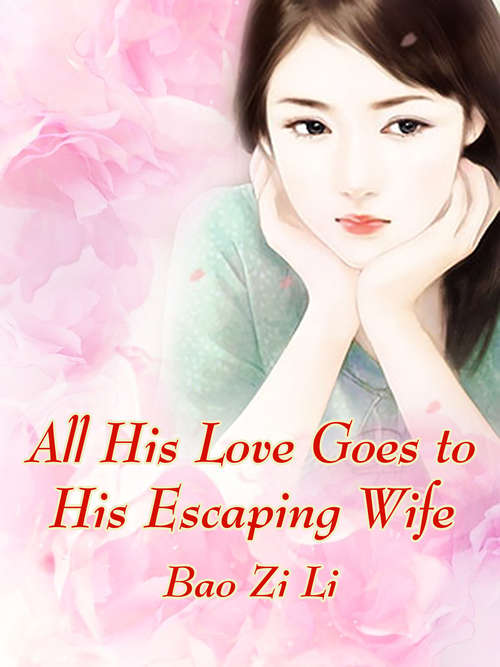 Book cover of All His Love Goes To His Escaping Wife: Volume 3 (Volume 3 #3)