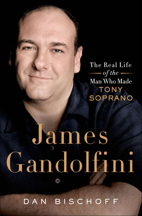 Book cover of James Gandolfini: The Real Life of the Man Who Made Tony Soprano