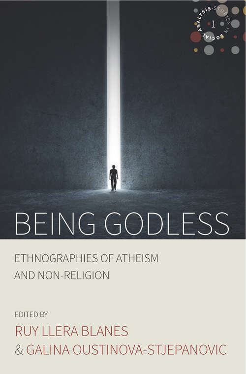 Being Godless: Ethnographies of Atheism and Non-Religion (Studies in Social Analysis #1)