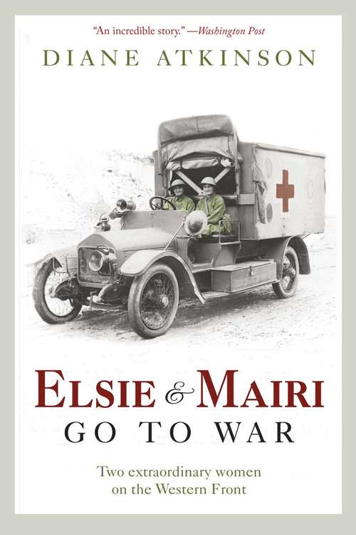 Book cover of Elsie and Mairi Go to War: Two Extraordinary Women on the Western Front