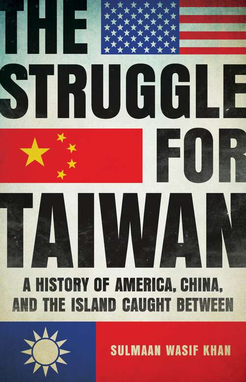 Book cover of The Struggle for Taiwan: A History of America, China, and the Island Caught Between