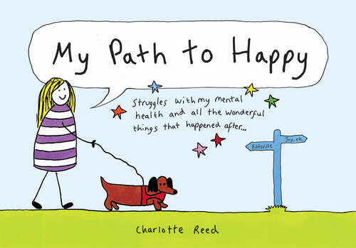 Book cover of My Path to Happy: Struggles with My Mental Health and All the Wonderful Things That Happened After