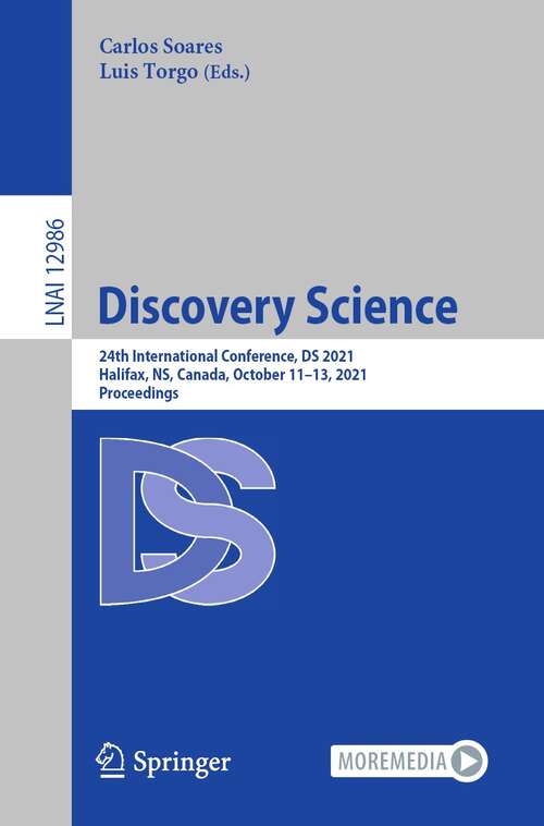 Discovery Science: 24th International Conference, DS 2021, Halifax, NS, Canada, October 11–13, 2021, Proceedings (Lecture Notes in Computer Science #12986)