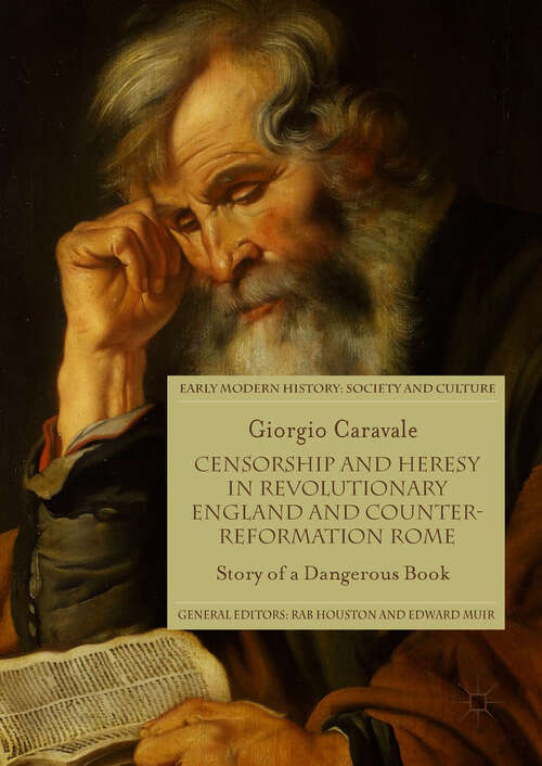 Book cover of Censorship and Heresy in Revolutionary England and Counter-Reformation Rome: Story of a Dangerous Book (Early Modern History: Society and Culture)