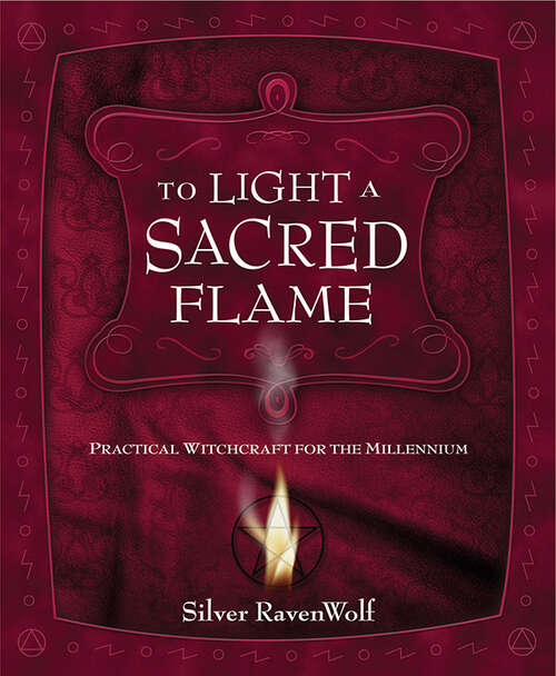Book cover of To Light A Sacred Flame: Practical Witchcraft for the Millennium (Silver Ravenwolf's How To Series)