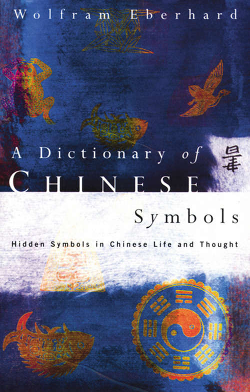 Book cover of Dictionary of Chinese Symbols: Hidden Symbols in Chinese Life and Thought (Routledge Dictionaries)