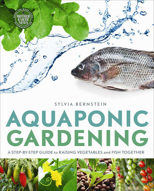 Book cover of Aquaponic Gardening: A Step-by-Step Guide to Raising Vegetables and Fish Together (Mother Earth News Books for Wiser Living)