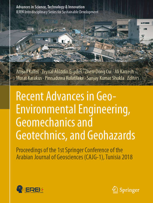 Recent Advances in Geo-Environmental Engineering, Geomechanics and Geotechnics, and Geohazards: Proceedings of the 1st Springer Conference of the Arabian Journal of Geosciences (cajg-1), Tunisia 2018 (Advances in Science, Technology & Innovation)