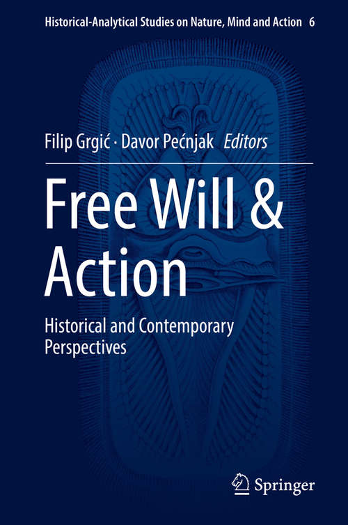 Book cover of Free Will & Action: Historical and Contemporary Perspectives (1st ed. 2018) (Historical-Analytical Studies on Nature, Mind and Action #6)