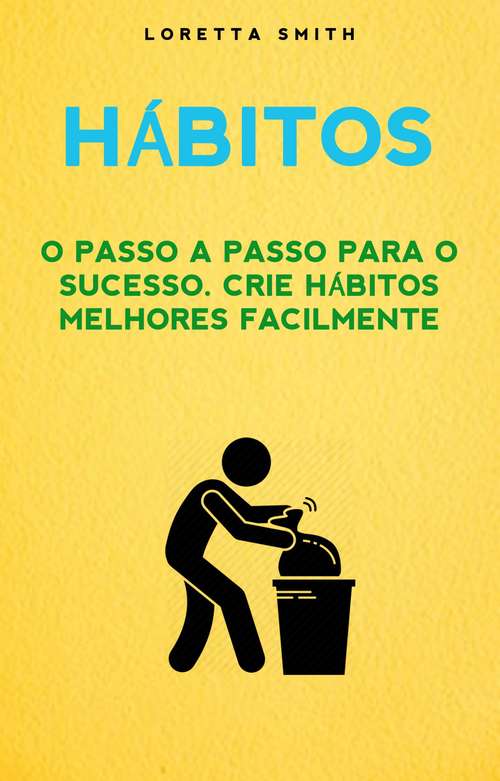 Book cover of Hábitos: O Passo A Passo Para O Sucesso. Crie Hábitos Melhores Facilmente
