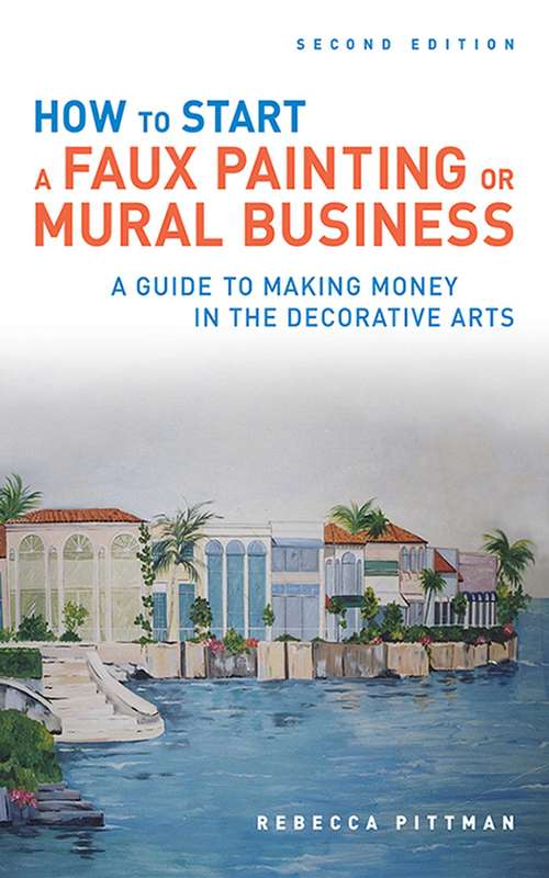 Book cover of How to Start a Faux Painting or Mural Business: A Guide To Making Money In The Decorative Arts (2)