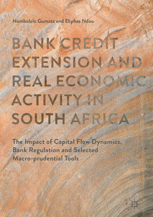Book cover of Bank Credit Extension and Real Economic Activity in South Africa: The Impact of Capital Flow Dynamics, Bank Regulation and Selected Macro-prudential Tools