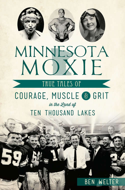 Book cover of Minnesota Moxie: True Tales of Courage, Muscle & Grit in the Land of Ten Thousand Lakes