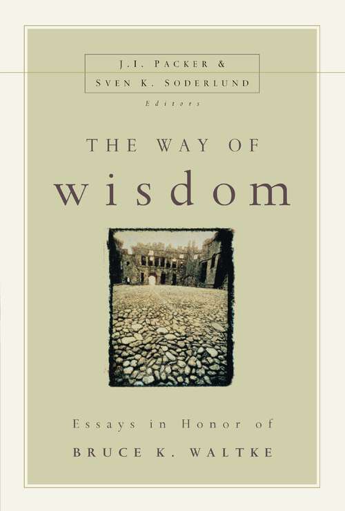 The Way of Wisdom: Essays in Honor of Bruce K. Waltke