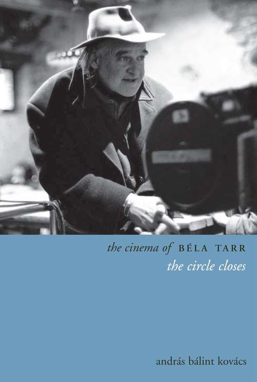 Book cover of The Cinema of Béla Tarr: The Circle Closes