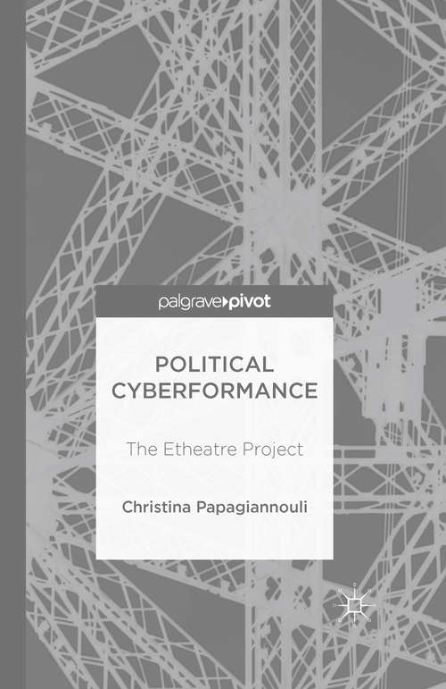 Book cover of Political Cyberformance: The Etheatre Project (1st ed. 2015)