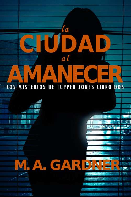 Book cover of La Ciudad al Amanecer: Los Misterios de Tupper Jones, Libro Dos (Los Misterios de Tupper Jones #2)