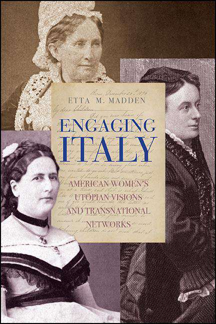 Book cover of Engaging Italy: American Women's Utopian Visions and Transnational Networks
