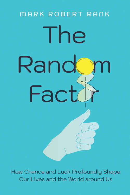 Book cover of The Random Factor: How Chance and Luck Profoundly Shape Our Lives and the World around Us