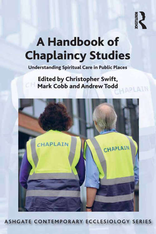 A Handbook of Chaplaincy Studies: Understanding Spiritual Care in Public Places (Routledge Contemporary Ecclesiology)