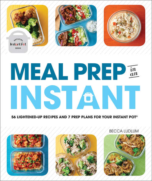 Book cover of Meal Prep in an Instant: 50 Make-Ahead Recipes and 7 Prep Plans for Your Instant Pot