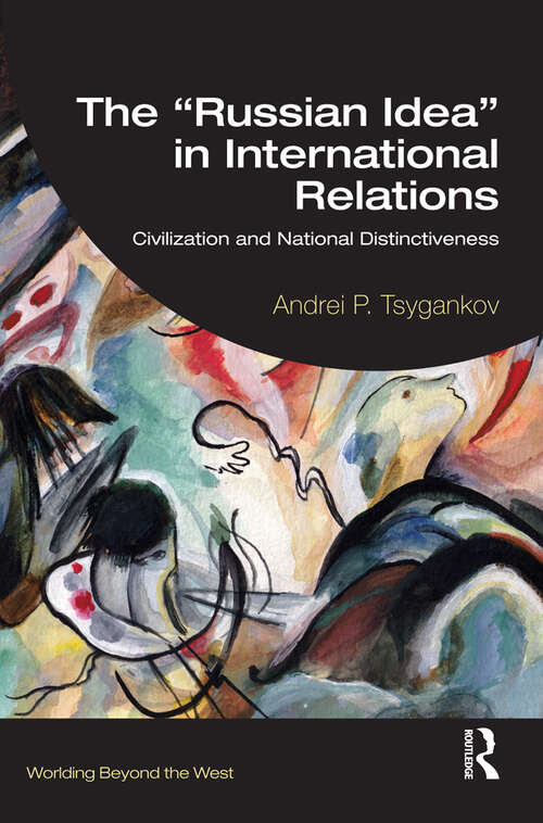 Book cover of The “Russian Idea” in International Relations: Civilization and National Distinctiveness (Worlding Beyond the West)