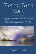 Taking Back Eden: Eight Environmental Cases that Changed the World