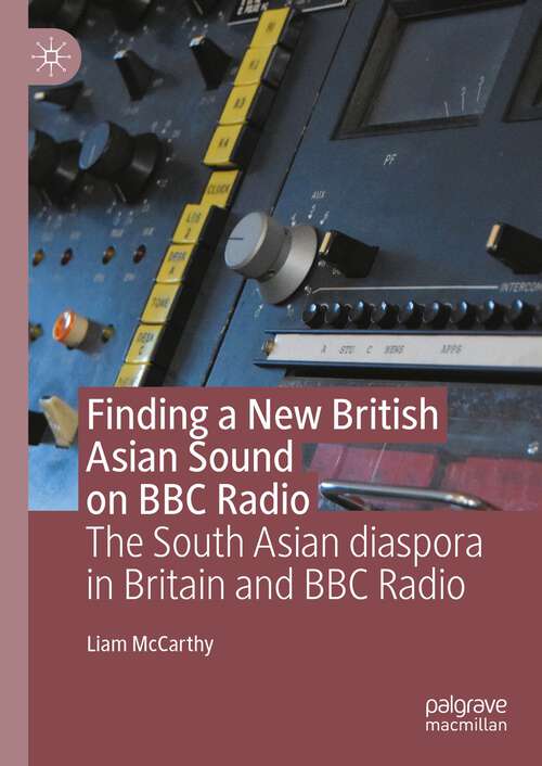Book cover of Finding a New British Asian Sound on BBC Radio: The South Asian diaspora in Britain and BBC Radio (1st ed. 2023)