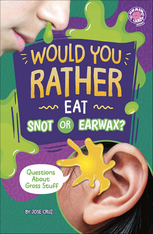 Book cover of Would You Rather Eat Snot or Earwax?: Questions About Gross Stuff (Would You Rather?)