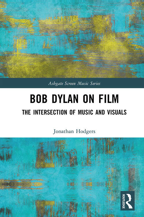 Book cover of Bob Dylan on Film: The Intersection of Music and Visuals (Ashgate Screen Music Series)