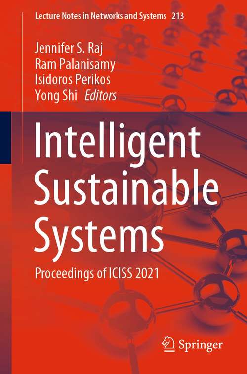 Intelligent Sustainable Systems: Proceedings of ICISS 2021 (Lecture Notes in Networks and Systems #213)
