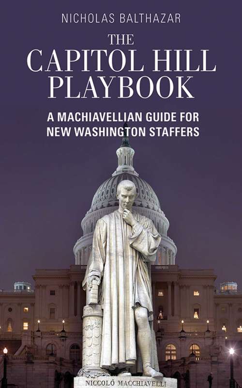Book cover of The Capitol Hill Playbook: A Machiavellian Guide for Young Political Professionals