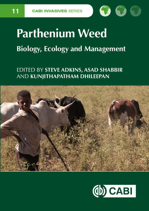 Parthenium Weed: Biology, Ecology and Management (CABI Invasives Series)