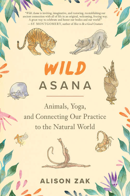 Book cover of Wild Asana: Animals, Yoga, and Connecting Our Practice to the Natural World