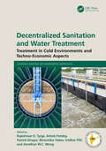 Decentralized Sanitation and Water Treatment: Treatment in Cold Environments and Techno-Economic Aspects (Sustainable Industrial and Environmental Bioprocesses)