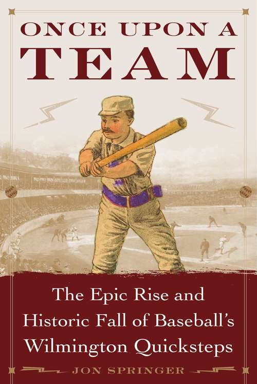 Book cover of Once Upon a Team: The Epic Rise and Historic Fall of Baseball's Wilmington Quicksteps