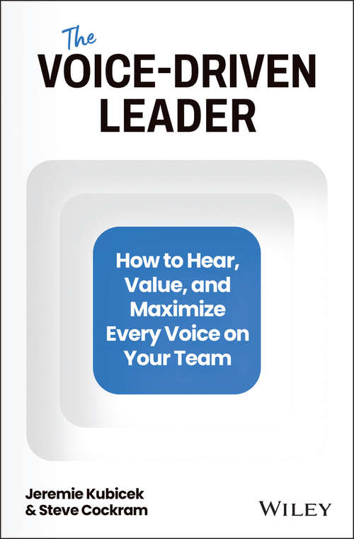 Book cover of The Voice-Driven Leader: How to Hear, Value, and Maximize Every Voice on Your Team