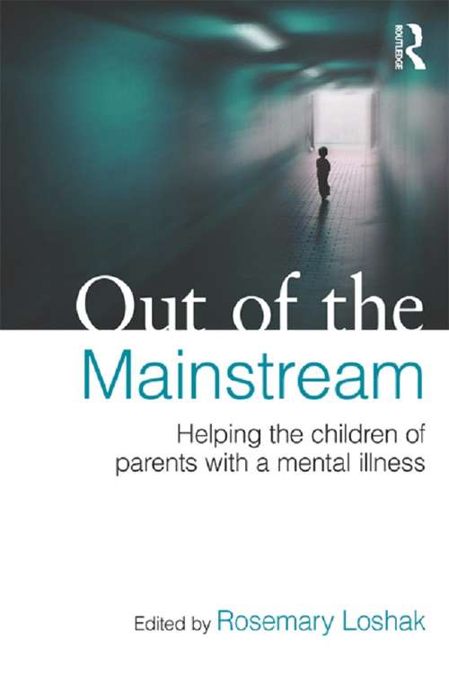 Book cover of Out of the Mainstream: Helping The Children Of Parents With A Mental Illness (Routledge Monographs In Mental Health Ser.)