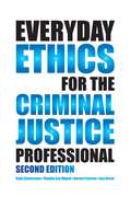 Everyday Ethics For The Criminal Justice Professional