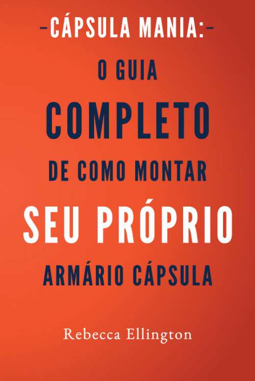 Book cover of Cápsula Mania: O Guia Completo de Como Montar Seu Próprio Armário Cápsula