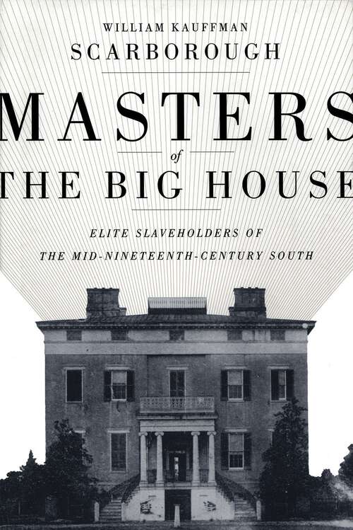 Book cover of Masters of the Big House: Elite Slaveholders of the Mid-Nineteenth-Century South