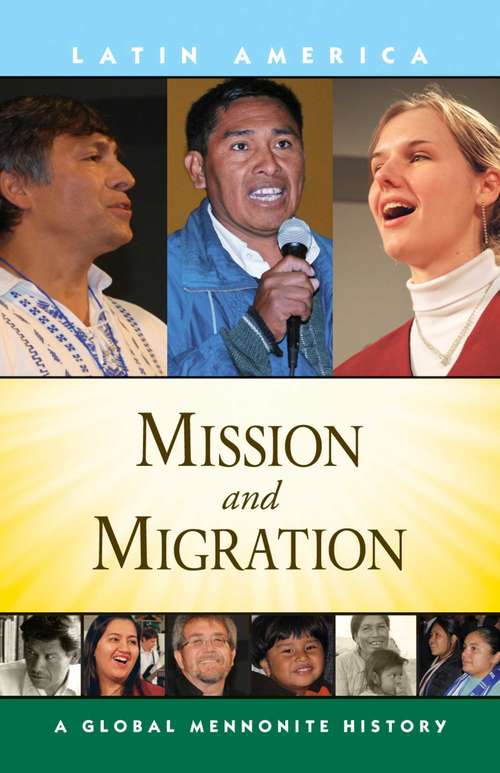 Mission and Migration: A Global Mennonite History (Global Mennonite History: Asia Ser.)