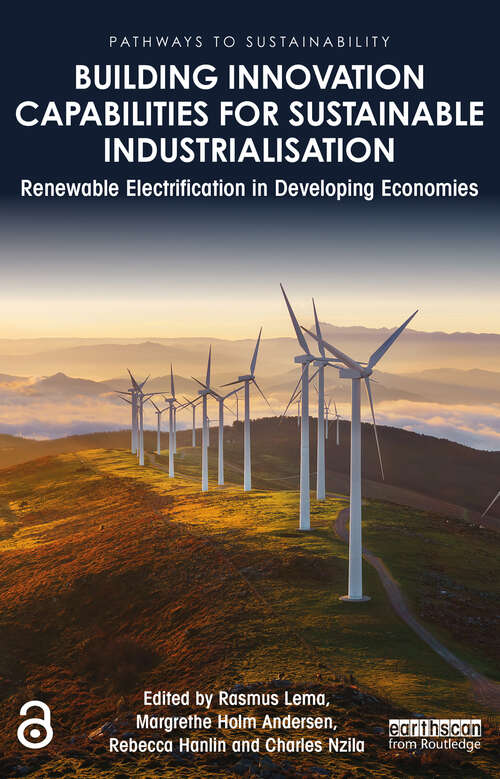Building Innovation Capabilities for Sustainable Industrialisation: Renewable Electrification in Developing Economies (Pathways to Sustainability)
