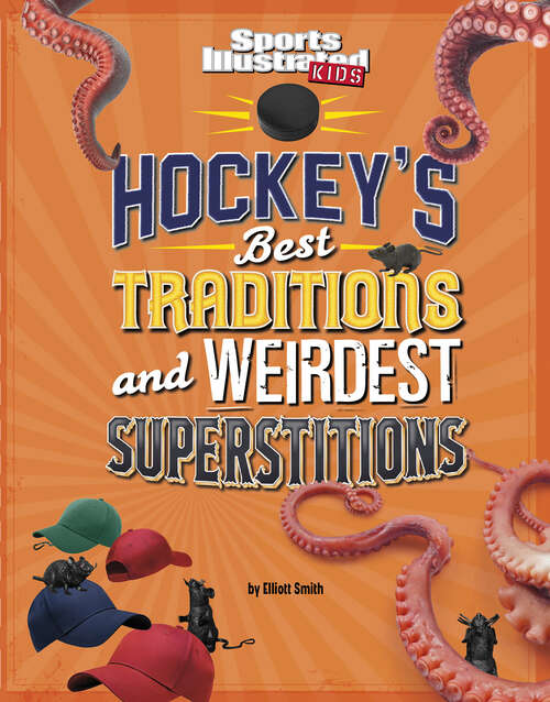 Book cover of Hockey's Best Traditions and Weirdest Superstitions (Sports Illustrated Kids: Traditions And Superstitions Ser.)