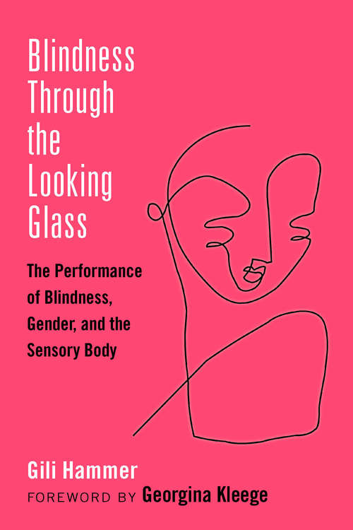 Book cover of Blindness Through the Looking Glass: The Performance of Blindness, Gender, and the Sensory Body (Corporealities: Discourses Of Disability)