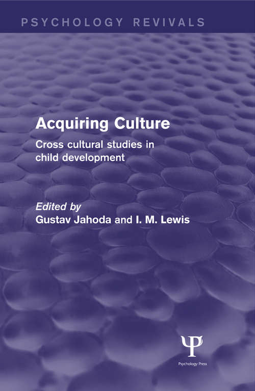 Acquiring Culture: Cross Cultural Studies in Child Development (Psychology Revivals)